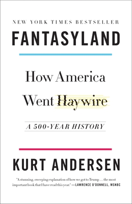 Fantasyland: How America Went Haywire: A 500-Year History By Kurt Andersen Cover Image