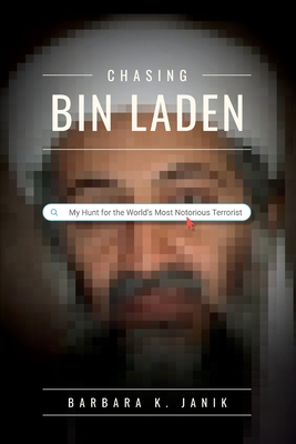 Chasing bin Laden: My Hunt for the World's Most Notorious Terrorist By Barbara K. Janik Cover Image