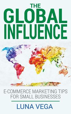 The Global Influence: E-commerce marketing tips for small businesses