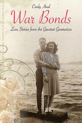 War Bonds: Love Stories from the Greatest Generation By Cindy Hval Cover Image