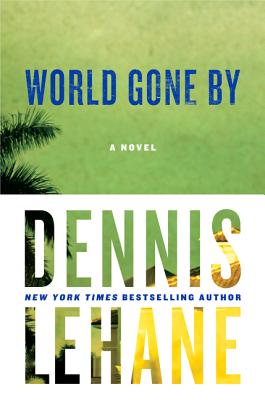 World Gone By: A Novel (Joe Coughlin Series #2) By Dennis Lehane Cover Image