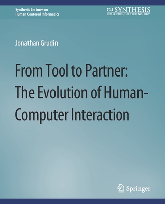From Tool to Partner: The Evolution of Human-Computer Interaction (Synthesis Lectures on Human-Centered Informatics) Cover Image