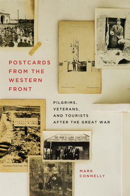 Postcards from the Western Front: Pilgrims, Veterans, and Tourists after the Great War (Human Dimensions In Foreign Policy, Military Studies, And Security Studies Series #17)