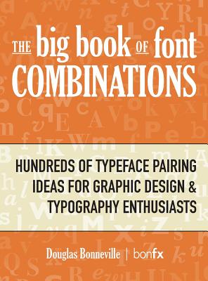 The Big Book of Font Combinations: Hundreds of Typeface Pairing Ideas for Graphic Design & Typography Enthusiasts Cover Image