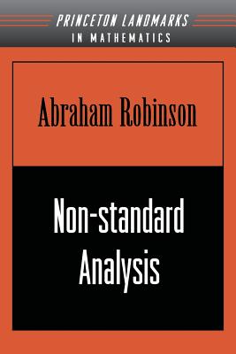 Non-Standard Analysis (Princeton Landmarks in Mathematics & Physics) By Abraham Robinson Cover Image