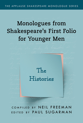 Monologues from Shakespeare's First Folio for Younger Men: The Histories By Neil Freeman (Compiled by), Paul Sugarman (Editor) Cover Image