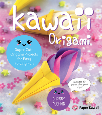 Kawaii Origami: Super Cute Origami Projects for Easy Folding Fun Cover Image