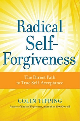 Radical Self-Forgiveness: The Direct Path to True Self-Acceptance Cover Image