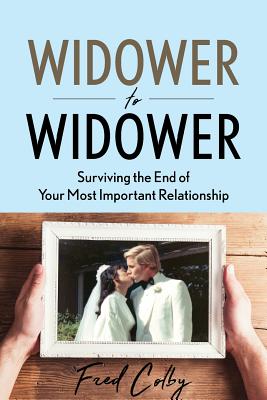 Widower to Widower: Surviving the End of Your Most Important Relationship By Fred Colby Cover Image
