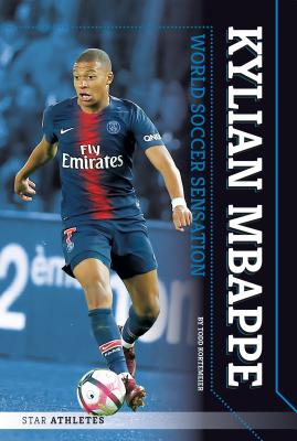 Kylian Mbappe: World Soccer Sensation (Star Athletes)