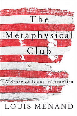 The Metaphysical Club: A Story of Ideas in America Cover Image