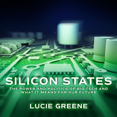 Silicon States Lib/E: The Power and Politics of Big Tech and What It Means for Our Future Cover Image