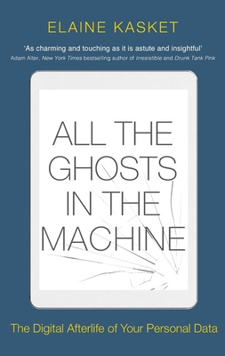 Male Forstyrrelse sokker All the Ghosts in the Machine: The Digital Afterlife of your Personal Data  | IndieBound.org