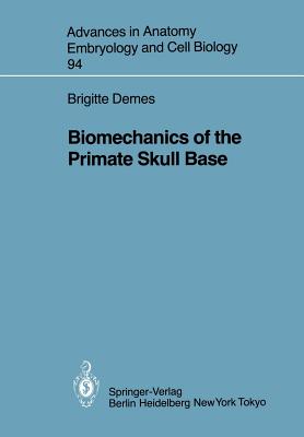 Biomechanics of the Primate Skull Base (Advances in Anatomy #94) By Brigitte Demes Cover Image