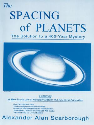 The Spacing of Planets: The Solution to a 400-Year Mystery By Alexander Alan Scarborough Cover Image