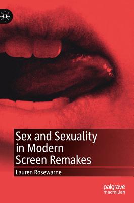 Sex and Sexuality in Modern Screen Remakes By Lauren Rosewarne Cover Image