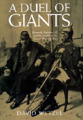 A Duel of Giants: Bismarck, Napoleon III, and the Origins of the Franco-Prussian War Cover Image