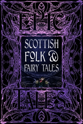 Scottish Folk & Fairy Tales: Epic Tales (Gothic Fantasy) By Allison Galbraith (Foreword by), J.K. Jackson (General editor) Cover Image