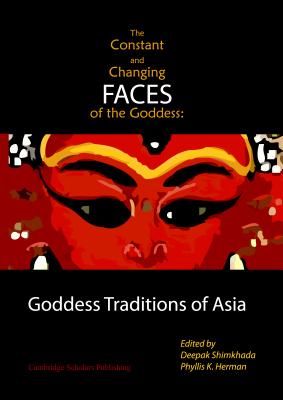 The Constant and Changing Faces of the Goddess: Goddess Traditions of Asia Cover Image
