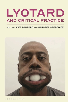 Lyotard and Critical Practice By Kiff Bamford (Editor), Margret Grebowicz (Editor) Cover Image