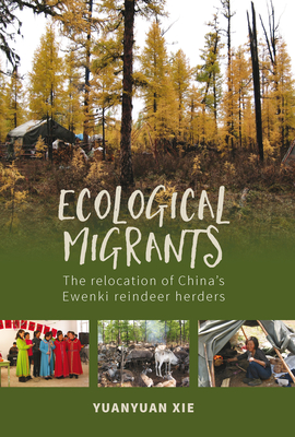 Ecological Migrants: The Relocation of China's Ewenki Reindeer Herders Cover Image