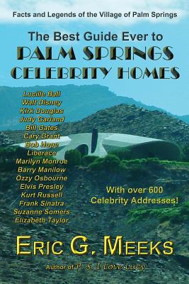 The Best Guide Ever to Palm Springs Celebrity Homes: Facts and Legends of the Village of Palm Springs Cover Image