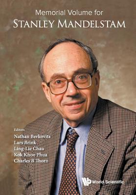 Memorial Volume for Stanley Mandelstam By Nathan Jacob Berkovits (Editor), Lars Brink (Editor), Ling-Lie Chau (Editor) Cover Image