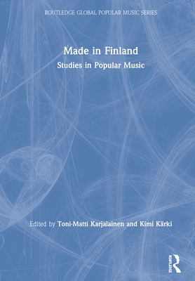Made in Finland: Studies in Popular Music (Routledge Global Popular Music) Cover Image