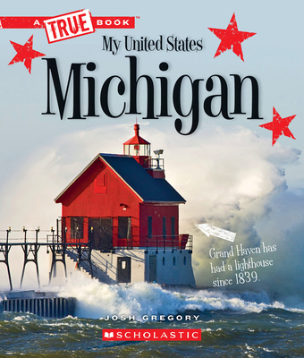 Michigan (A True Book: My United States) (A True Book (Relaunch)) By Josh Gregory Cover Image