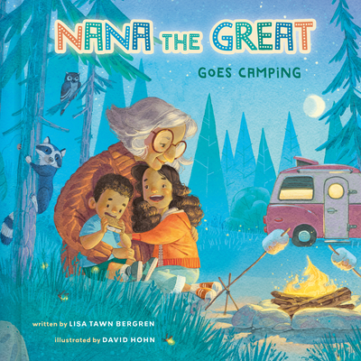Nana the Great Goes Camping By Lisa Tawn Bergren, David Hohn (Illustrator) Cover Image