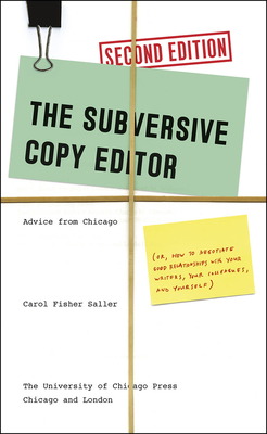 The Subversive Copy Editor, Second Edition: Advice from Chicago (or, How to Negotiate Good Relationships with Your Writers, Your Colleagues, and Yourself) (Chicago Guides to Writing, Editing, and Publishing) Cover Image