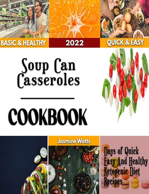 Soup Can Casseroles: Mouth watering Recipes for delicious Casseroles Cover Image