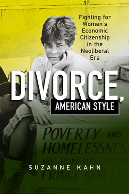Divorce, American Style: Fighting for Women's Economic Citizenship in the Neoliberal Era (Politics and Culture in Modern America) Cover Image