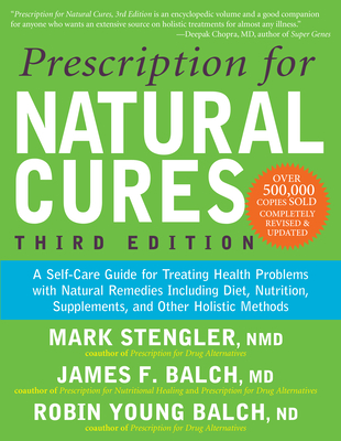 Prescription for Natural Cures (Third Edition): A Self-Care Guide for Treating Health Problems with Natural Remedies Including Diet, Nutrition, Supple By James F. Balch, Mark Stengler, Robin Young Balch (With) Cover Image
