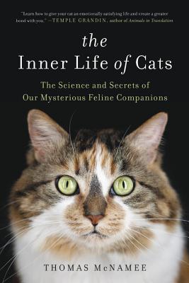 The Inner Life of Cats: The Science and Secrets of Our Mysterious Feline Companions By Thomas McNamee Cover Image