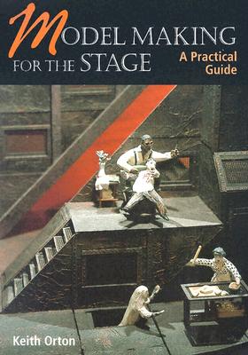 Model Making for the Stage: A Practical Guide By Keith Orton Cover Image