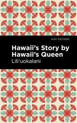 Hawaii's Story by Hawaii's Queen By Lili'uokalani, Mint Editions (Contribution by) Cover Image