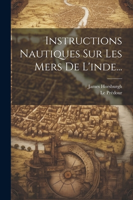 Instructions Nautiques Sur Les Mers De L'inde... Cover Image