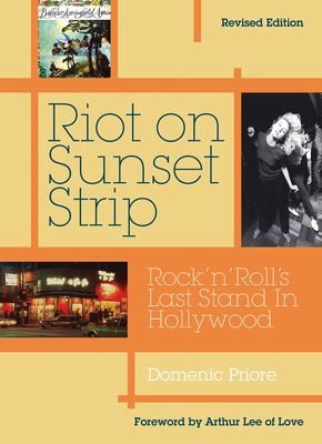 Riot On Sunset Strip: Rock 'n' roll's Last Stand In Hollywood (Revised Edition) By Domenic Priore, Arthur Lee (Foreword by) Cover Image