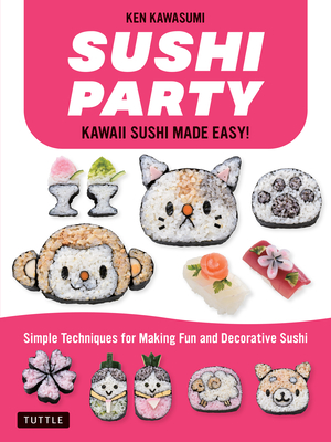 Sushi Party: Kawaii Sushi Made Easy! By Ken Kawasumi Cover Image