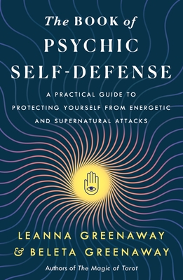 The Book of Psychic Self-Defense: A Practical Guide to Protecting Yourself from Energetic and Supernatural Attacks Cover Image