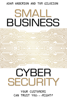 Small Business Cyber Security: Your Customers Can Trust You...Right? Cover Image