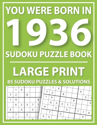 Large Print Sudoku Puzzle Book: You Were Born In 1936: A Special Easy To Read Sudoku Puzzles For Adults Large Print (Easy to Read Sudoku Puzzles for S Cover Image