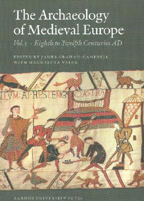 The Archaeology of Medieval Europe 1: The Eighth to Twelfth Centuries Ad Cover Image
