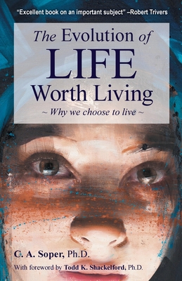 The Evolution of life worth living: Why we choose to live By C. A. Soper Cover Image