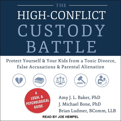 The High-Conflict Custody Battle Lib/E: Protect Yourself and Your Kids from a Toxic Divorce, False Accusations, and Parental Alienation Cover Image