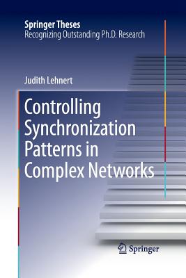 Controlling Synchronization Patterns in Complex Networks (Springer Theses) By Judith Lehnert Cover Image