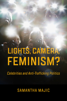 Lights, Camera, Feminism?: Celebrities and Anti-trafficking Politics Cover Image