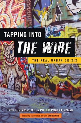 Tapping Into the Wire: The Real Urban Crisis By Peter L. Beilenson, Patrick A. McGuire, David Simon (Featuring) Cover Image