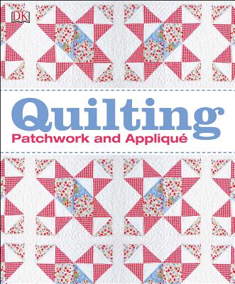 Quilting: Patchwork and Appliqué By DK Cover Image
